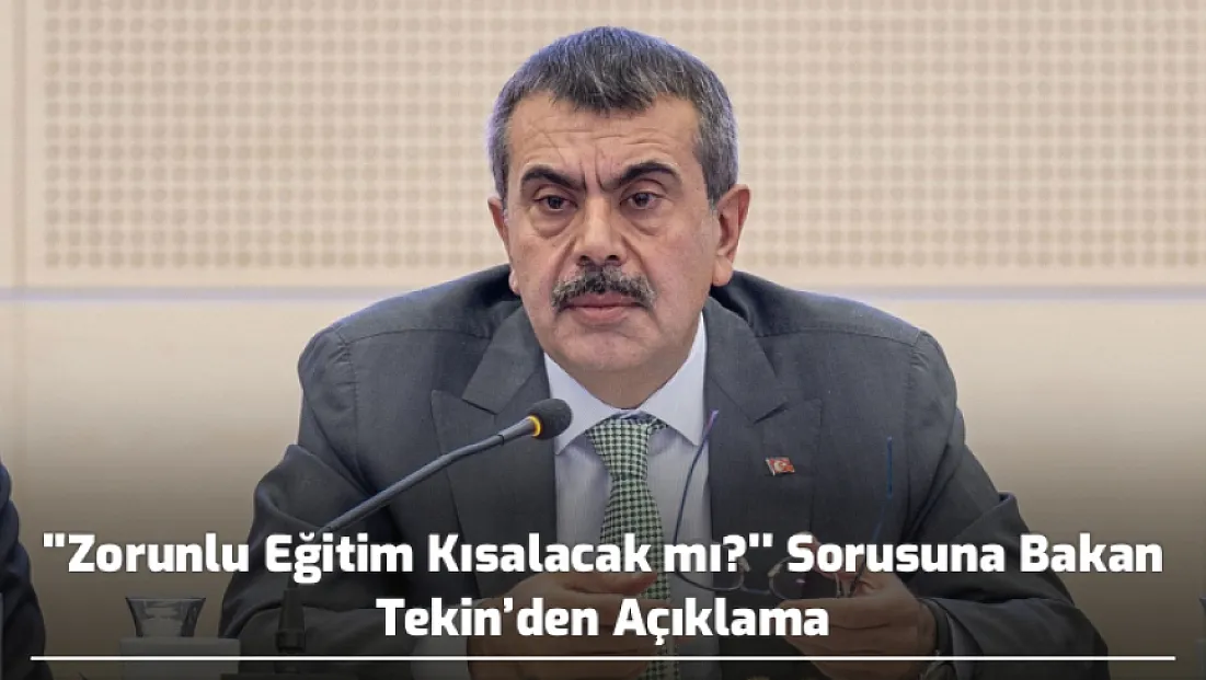 ''Zorunlu Eğitim Kısalacak mı?'' Sorusuna Bakan Tekin’den Açıklama