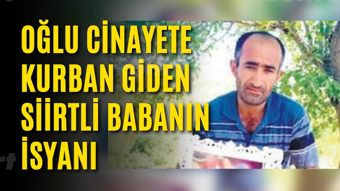 Oğlu Cinayete Kurban Giden Siirtli Babanın İsyanı