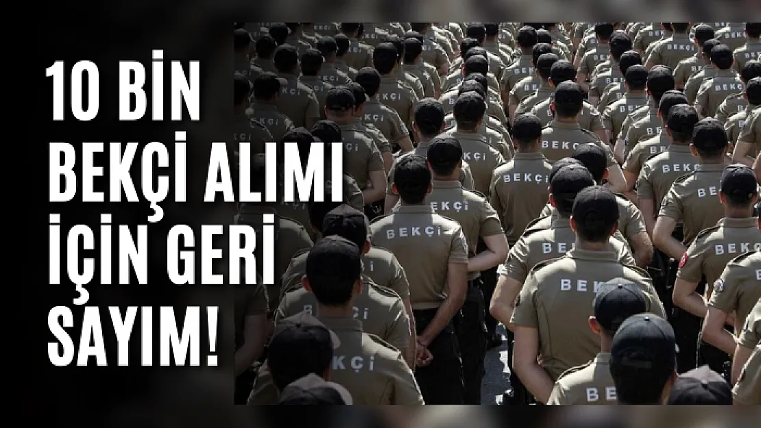 10 bin bekçi alımı için geri sayım! Bekçi alımları ne zaman yapılacak, hangi illerde bekçi alımı olacak?