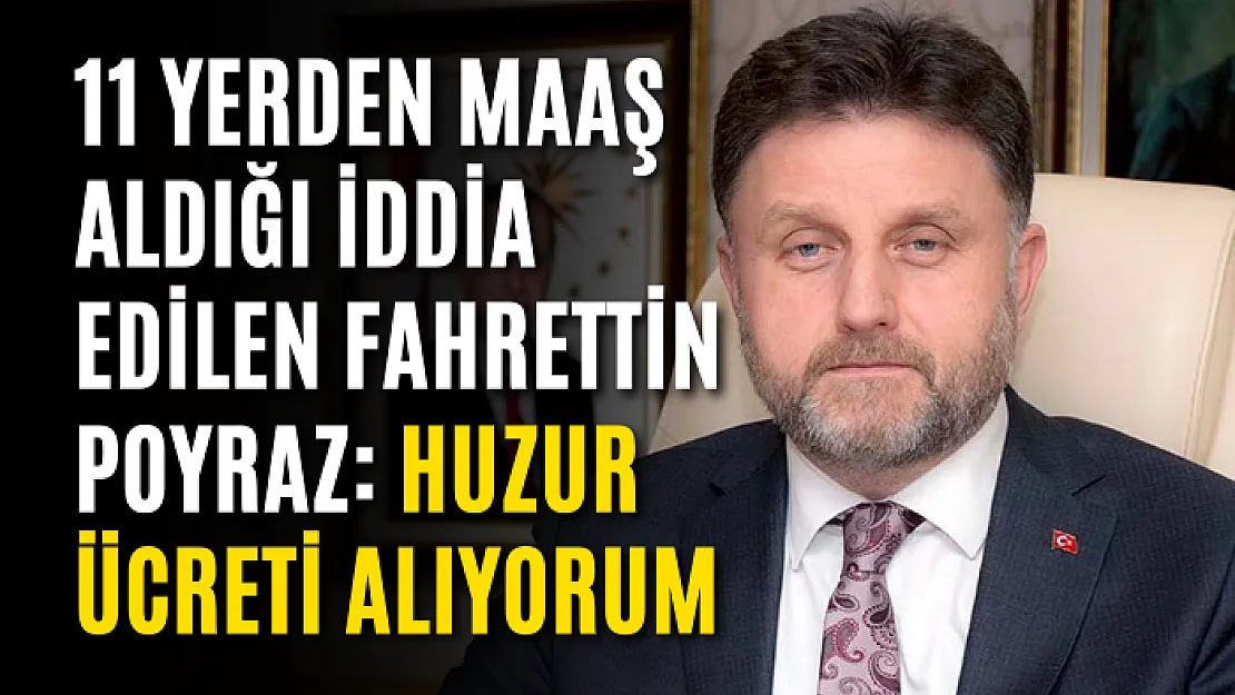 11 yerden maaş aldığı iddia edilen Fahrettin Poyraz: Huzur ücreti alıyorum