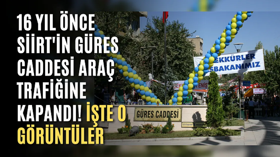 16 Yıl Önce Siirt'in Güres Caddesi Araç Trafiğine Kapandı! İşte O Görüntüler