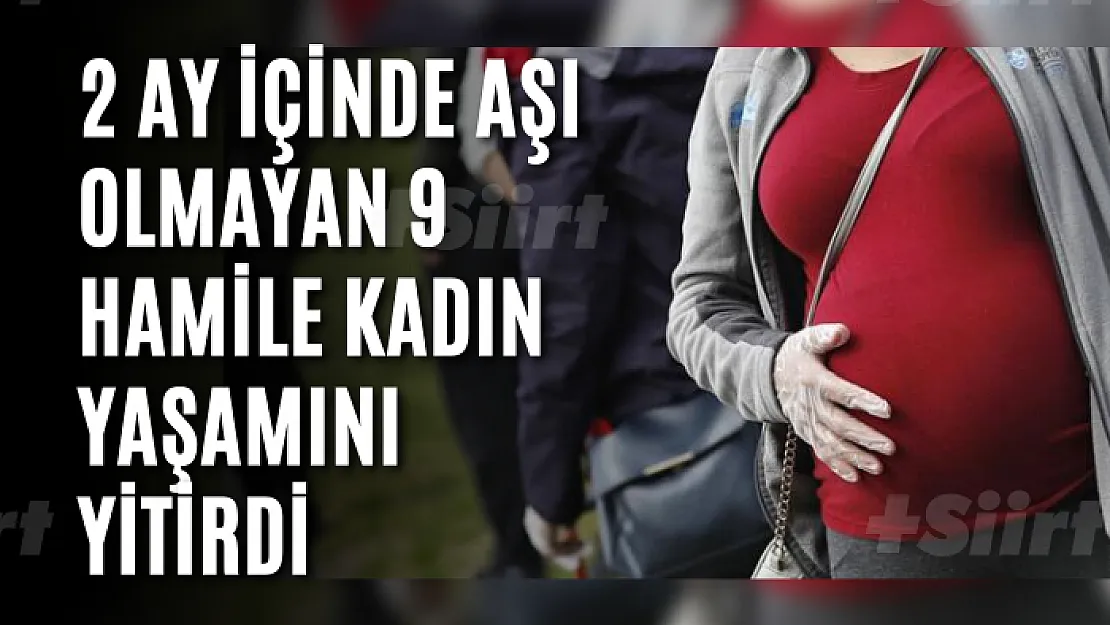 2 ay içinde aşı olmayan 9 hamile kadın, yaşamını yitirdi