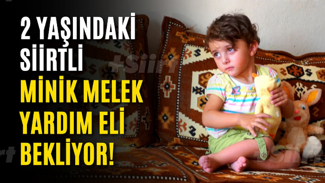 2 Yaşındaki Siirtli Melek Yardım Eli Bekliyor! Hep Birlikte Yaşatalım