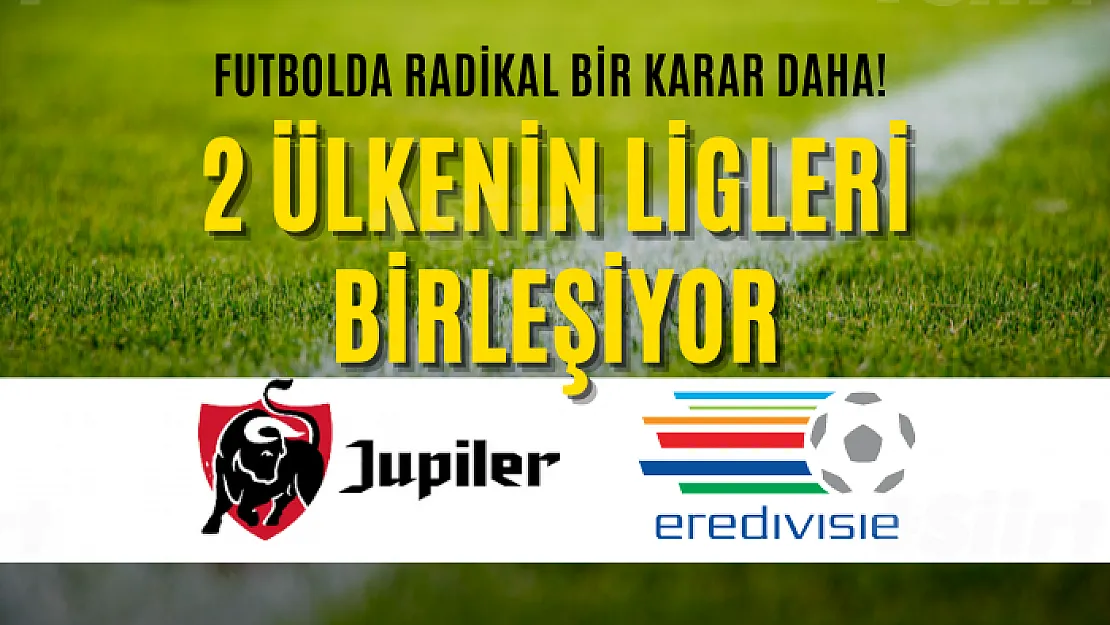 Futbolda Radikal Bir Karar Daha! 2 Ülkenin Ligleri Birleşiyor