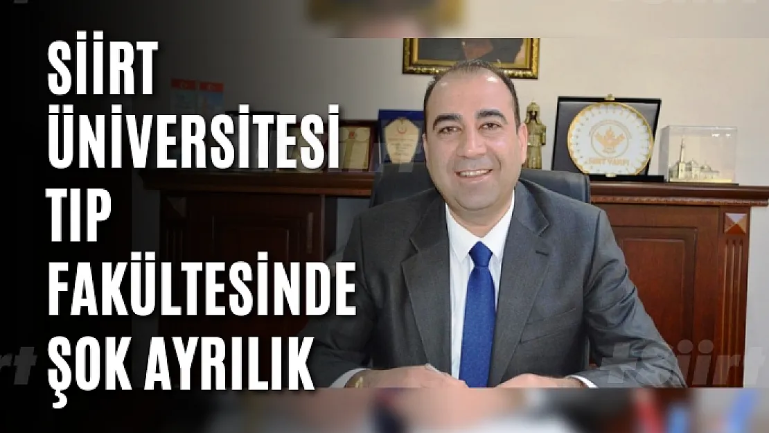 Siirt Üniversitesi Tıp Fakültesinden Şok Ayrılık