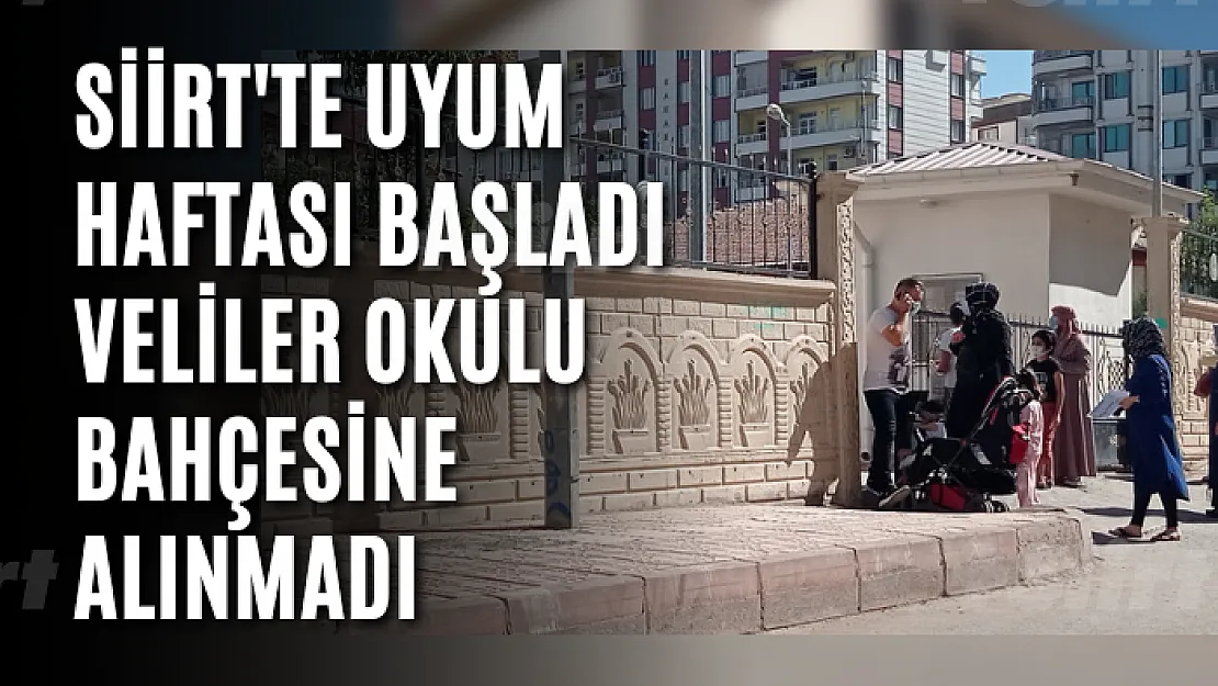 Siirt'te Okullarda 'Uyum Haftası' Başladı, Veliler Okul Bahçesine Alınmadı