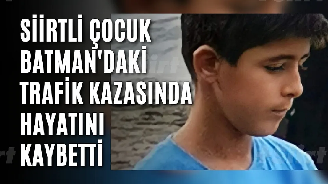 Siirtli Çocuk Batman'daki Trafik Kazasında Hayatını Kaybetti