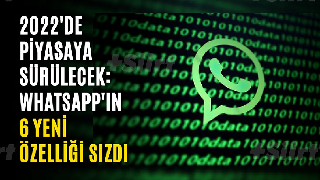 2022'de piyasaya sürülecek: WhatsApp'ın 6 yeni özelliği sızdı