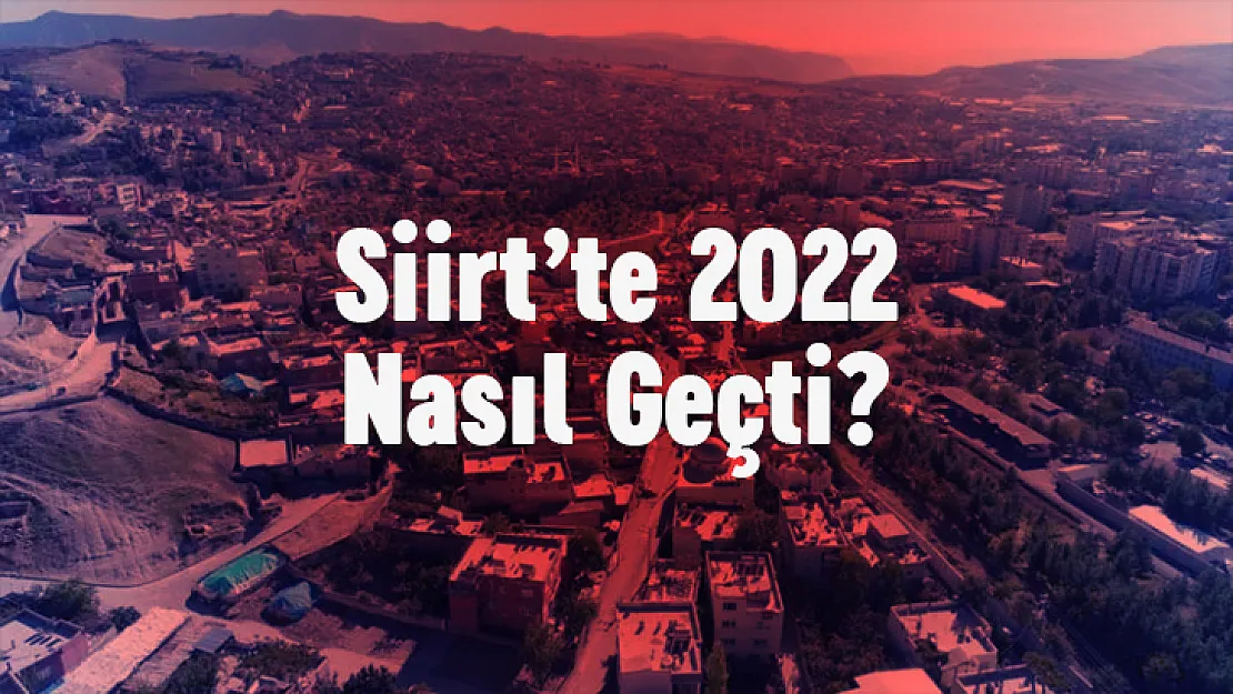 2022'de Siirt Gündemine Damga Vuran Olaylar! Bakın Siirt'te En Çok Hangi Olaylar Dikkat Çekti