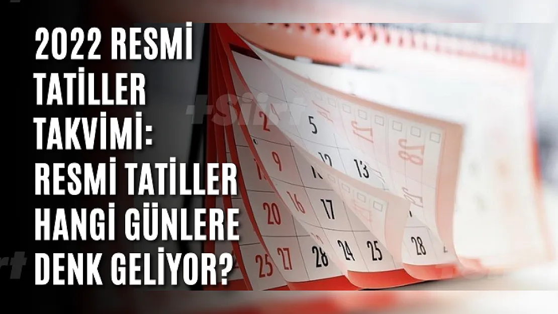 2022 resmi tatiller takvimi: Resmi tatiller hangi günlere denk geliyor?