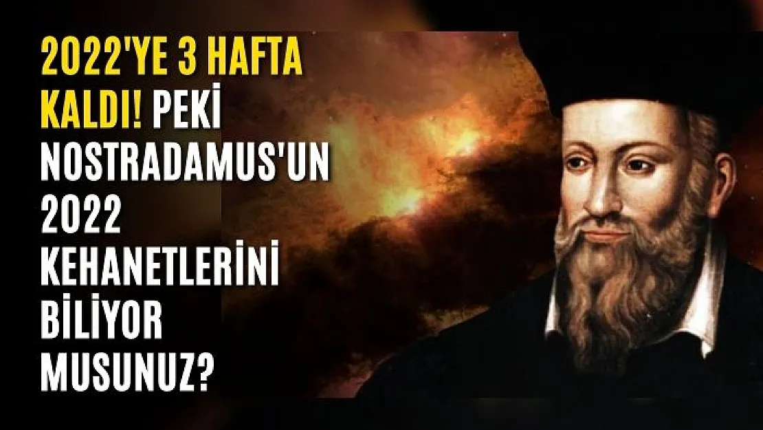 2022'ye 3 hafta kaldı! Peki Nostradamus'un 2022 kehanetlerini biliyor musunuz?