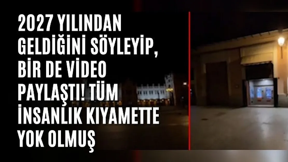 2027 yılından geldiğini söyleyip, bir de video paylaştı: Tüm insanlık kıyamette yok olmuş