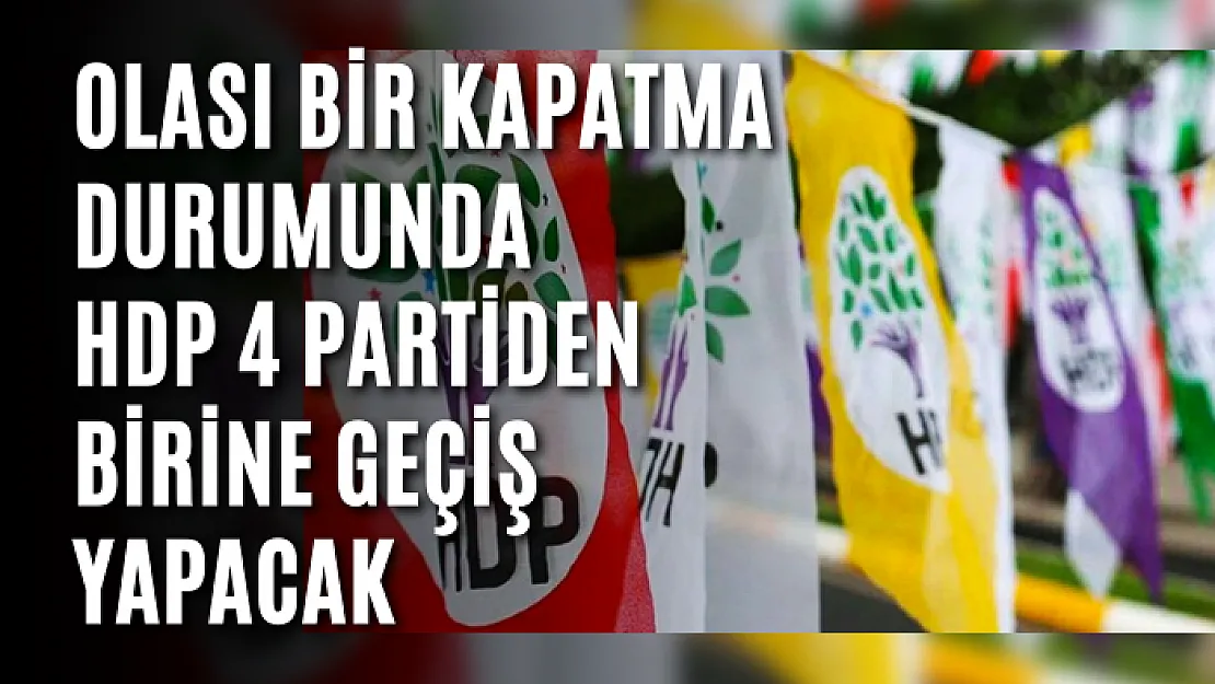 Olası bir kapatma durumunda HDP 4 partiden birine geçiş yapacak