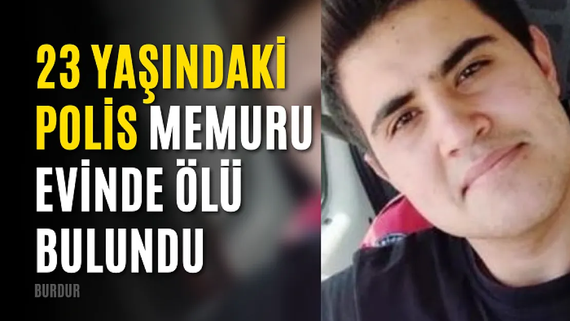 23 Yaşındaki Polis Memuru Evinde Ölü Bulundu