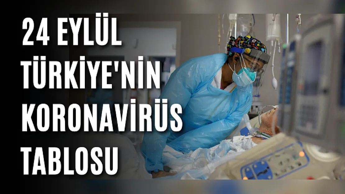 24 Eylül Türkiye'nin koronavirüs tablosu