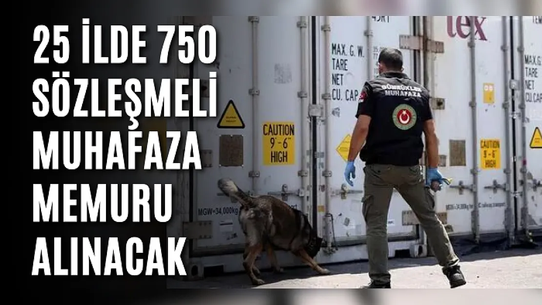 25 ilde 750 sözleşmeli muhafaza memuru alınacak