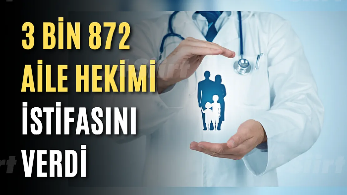 3 bin 872 aile hekimi istifasını verdi