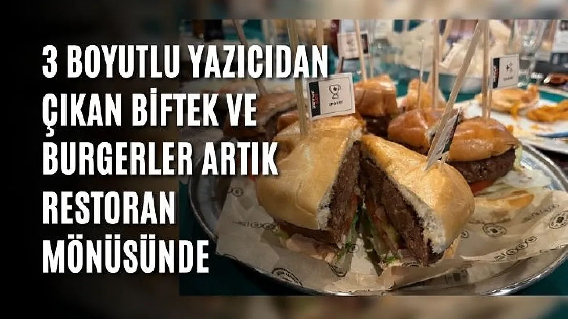 3 Boyutlu yazıcıdan çıkan biftek ve burgerler artık restoran mönüsünde