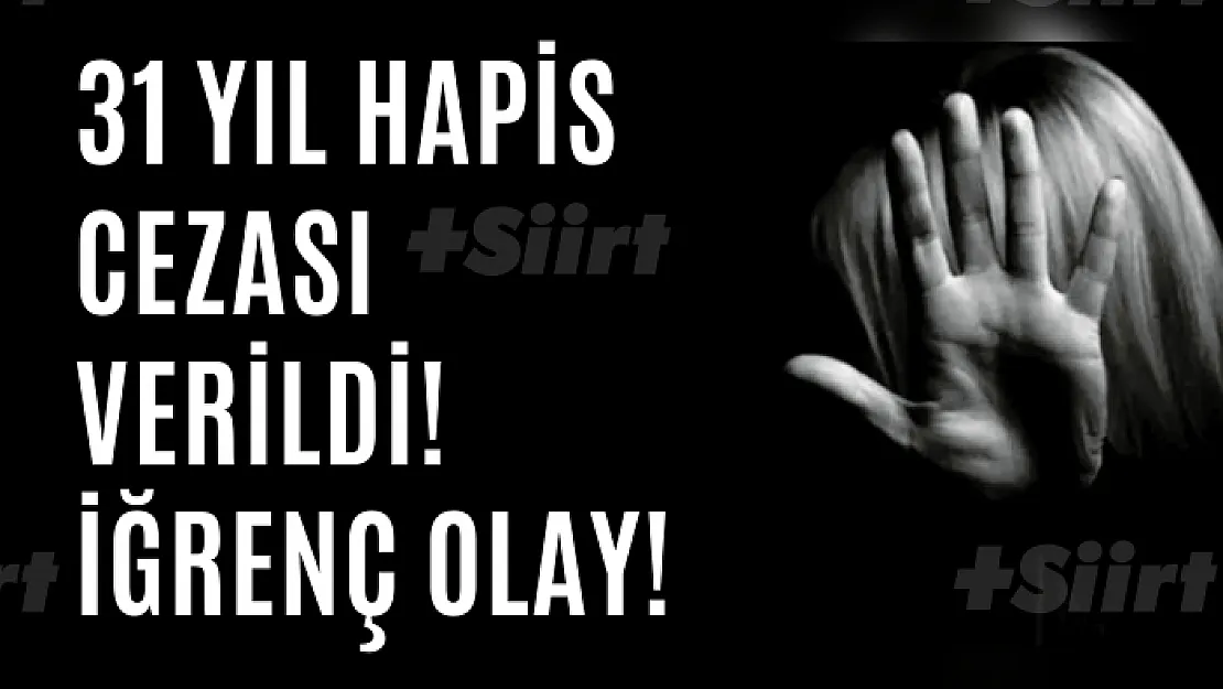 31 yıl hapis cezası verildi! İğrenç olay!