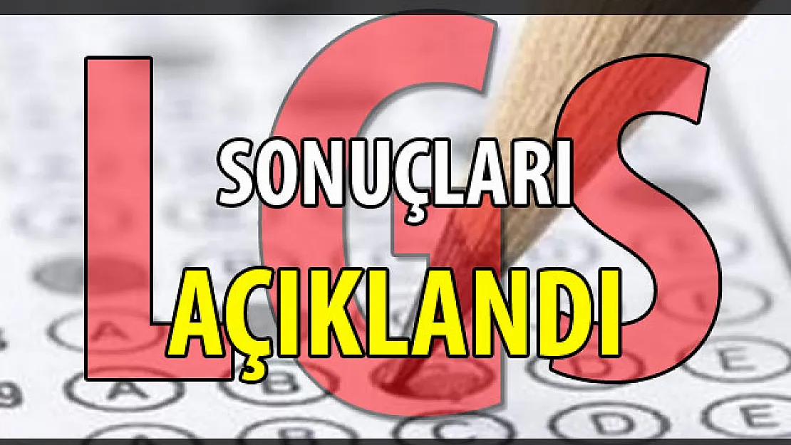 LGS sonuçları açıklandı