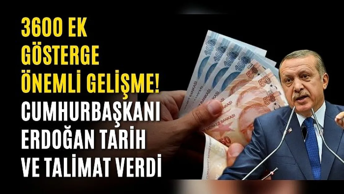 3600 ek gösterge önemli gelişme! Cumhurbaşkanı Erdoğan tarih ve talimat verdi