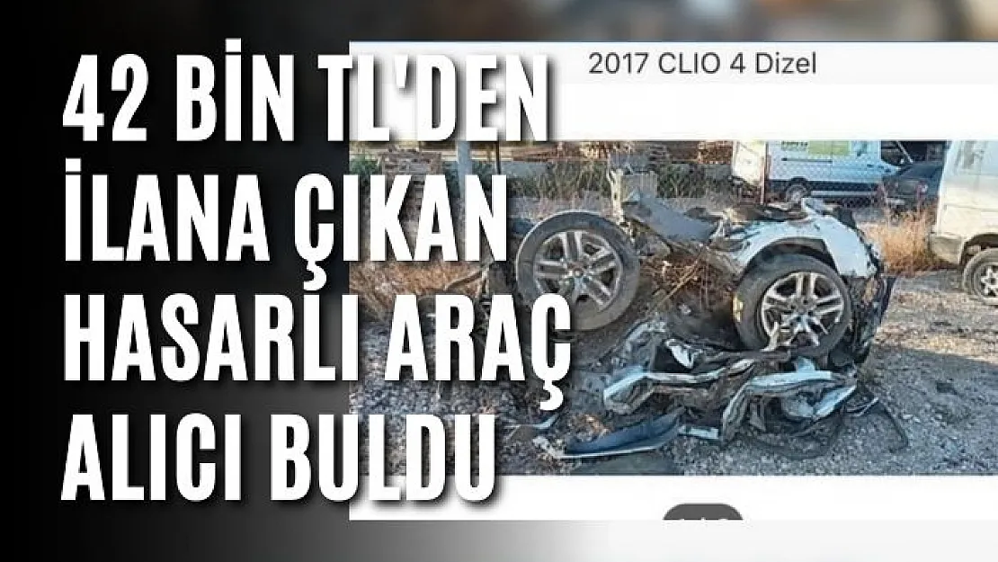 42 bin TL'den ilana çıkan hasarlı araç alıcı buldu