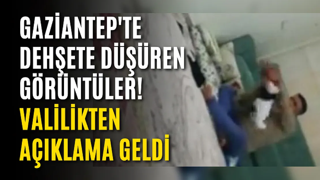Gaziantep'te dehşete düşüren görüntüler! Valilikten açıklama geldi
