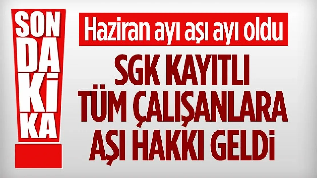 SGK Kayıtlı Tüm Çalışanlara Aşı Hakkı Geldi