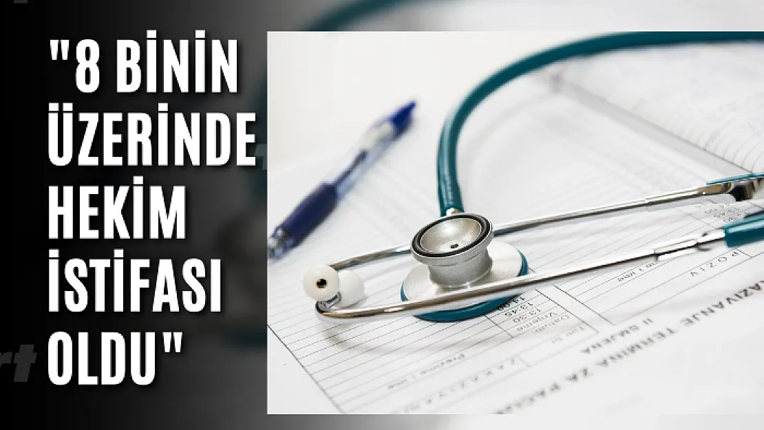 TTB: 18 ayda 8 binin üzerinde hekim istifası oldu