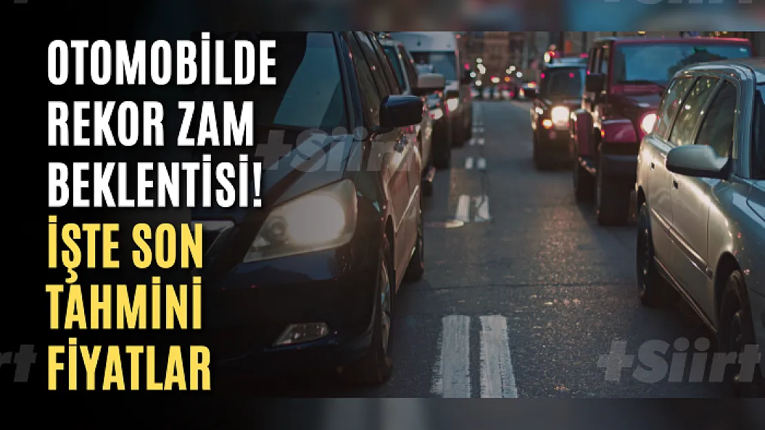 Otomobilde rekor zam beklentisi! İşte son tahmini fiyatlar