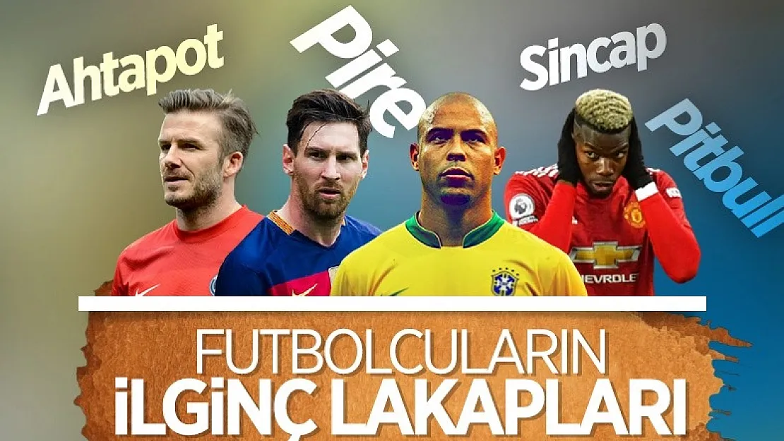 Futbolcuların ilginç lakapları