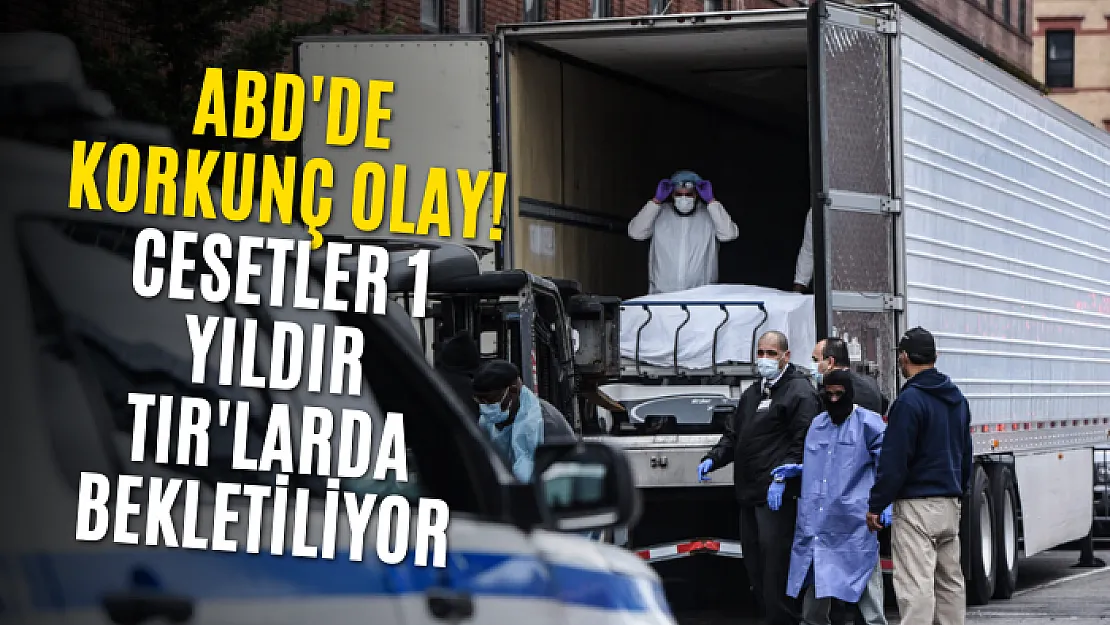 ABD'de korkunç olay! Cesetler 1 yıldır TIR'larda bekletiliyor