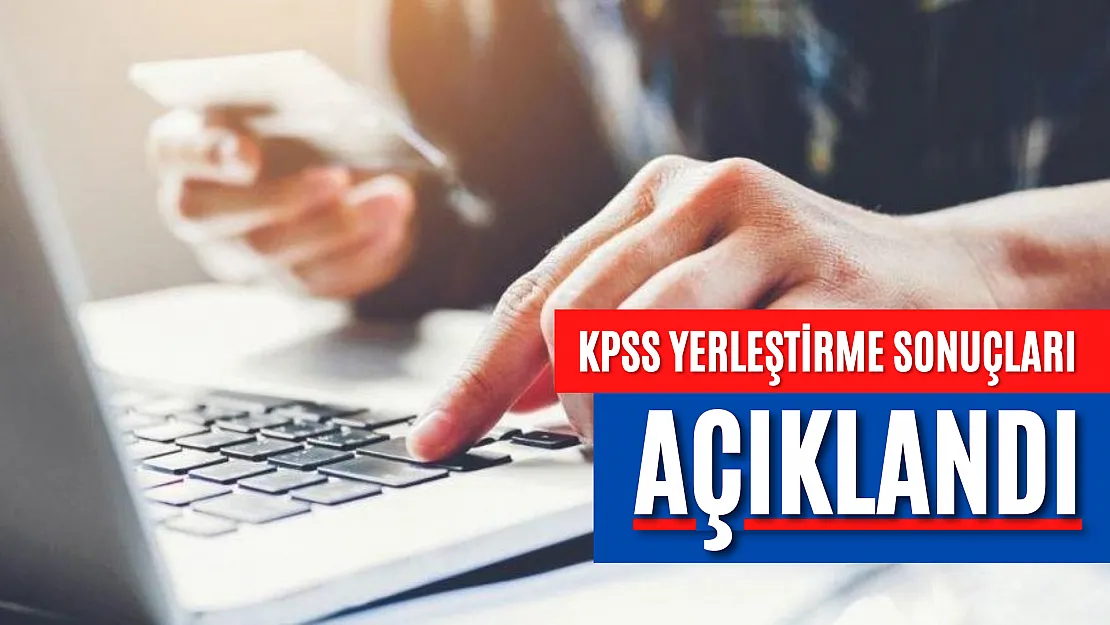 KPSS yerleştirme sonuçları açıklandı