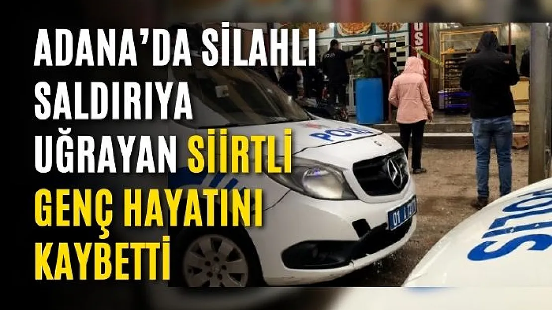 Adana'da Silahlı Saldırıya Uğrayan Siirtli Genç Hayatını Kaybetti