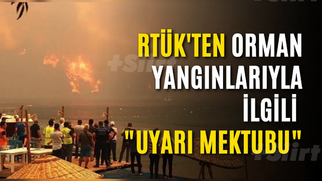 RTÜK'ten Orman Yangınlarıyla İlgili 'Uyarı Mektubu'