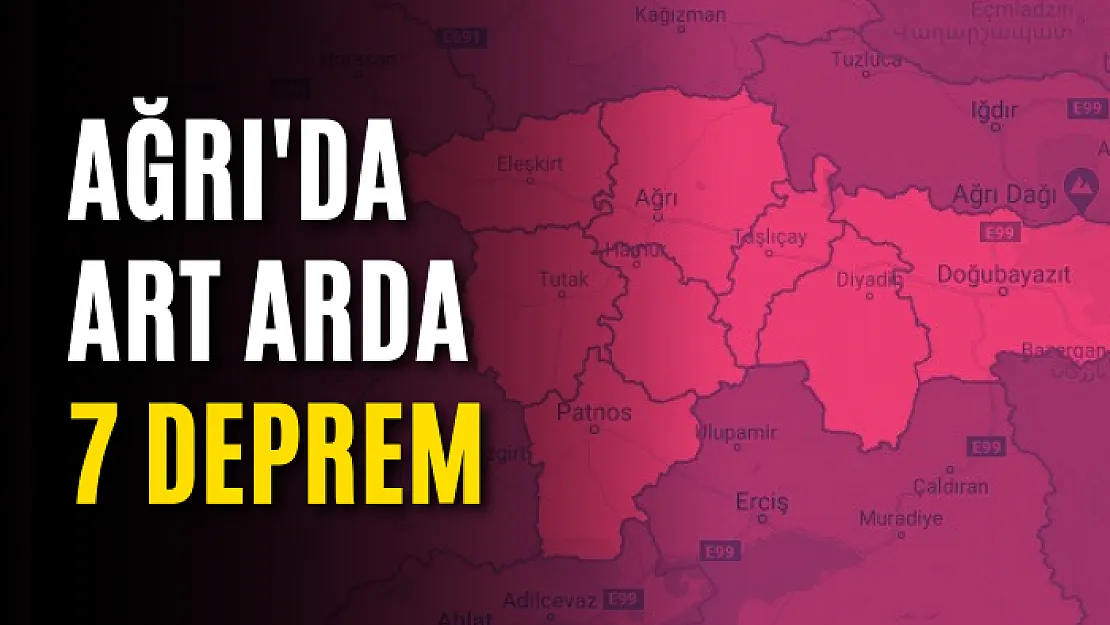 Ağrı'da art arda 7 deprem