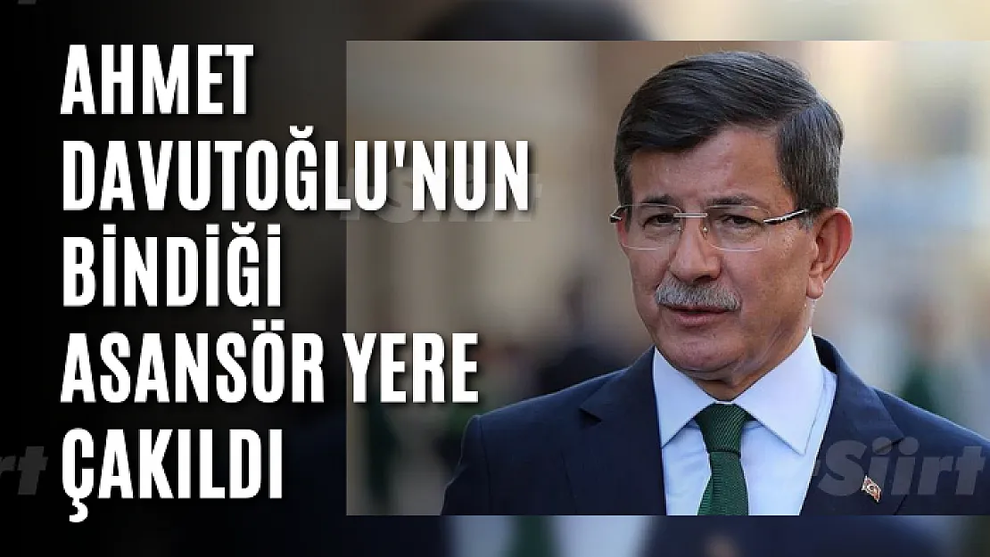 Ahmet Davutoğlu'nun bindiği asansör yere çakıldı