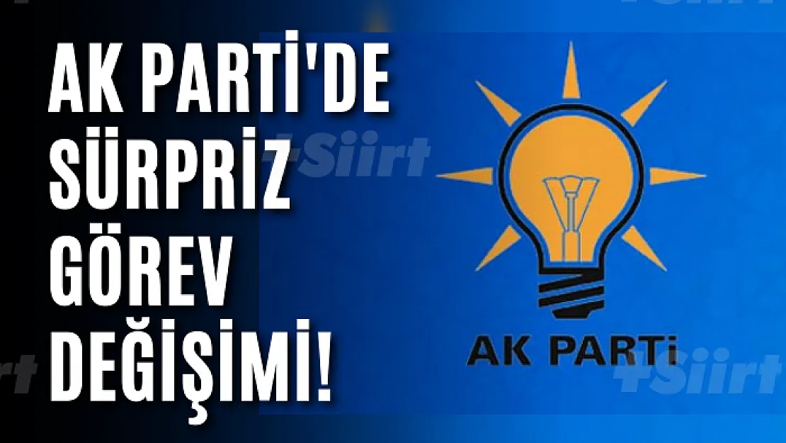 AK Parti'de sürpriz görev değişimi!