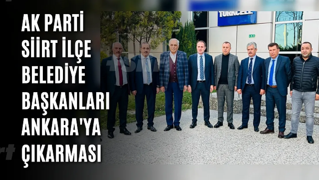 Ak Parti Siirt İlçe Belediye Başkanlarından Ankara Çıkarması