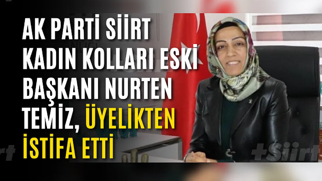 AK Parti Siirt Kadın Kolları Eski Başkanı Nurten Temiz, Üyelikten İstifa Etti