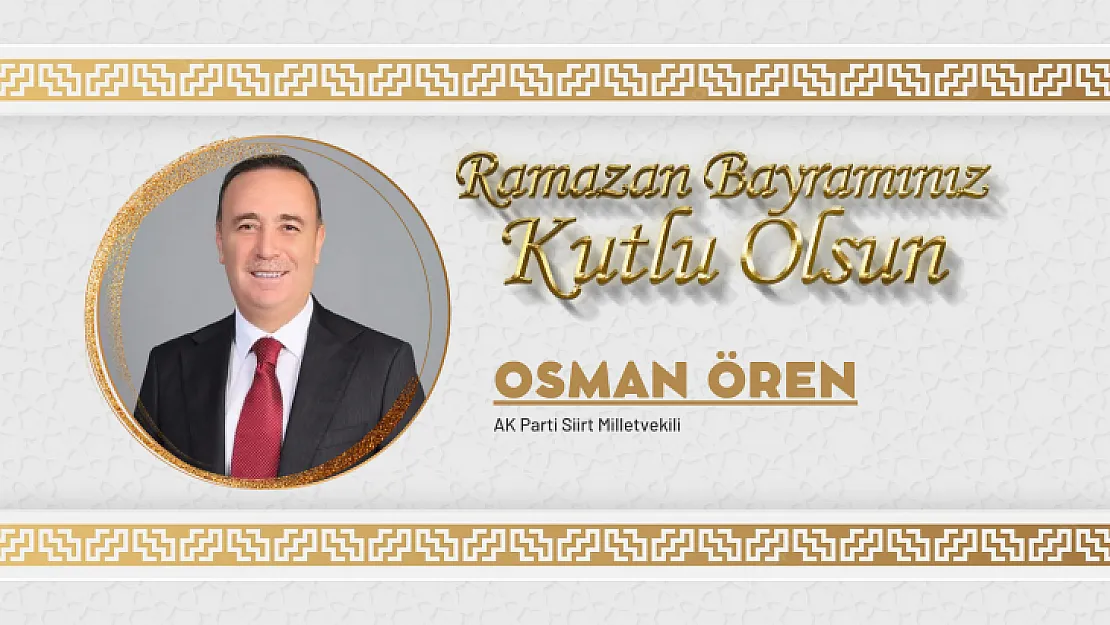 AK Parti Siirt Milletvekili Osman Ören Bayram Mesajı Yayınladı