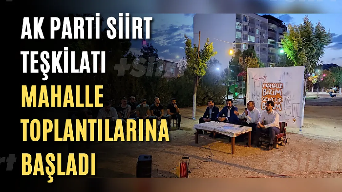 AK Parti Siirt Teşkilatı Mahalle Toplantılarına Başladı