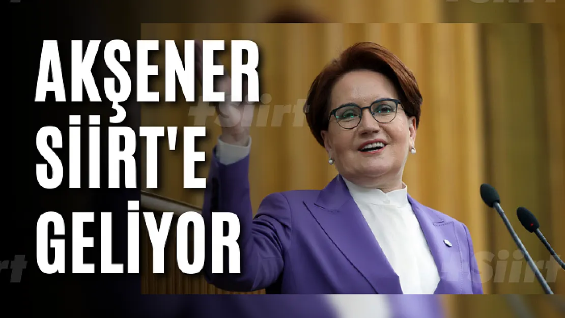 Siyasetin Kalbi Siirt'te Atacak! İyi Parti Genel Başkanı Akşener Siirt'e Geliyor