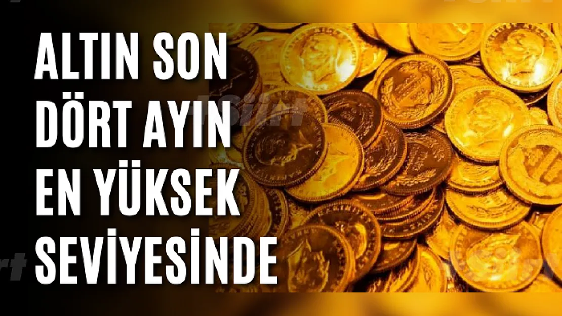 Altının gram fiyatı son dört ayın en yüksek seviyesinde