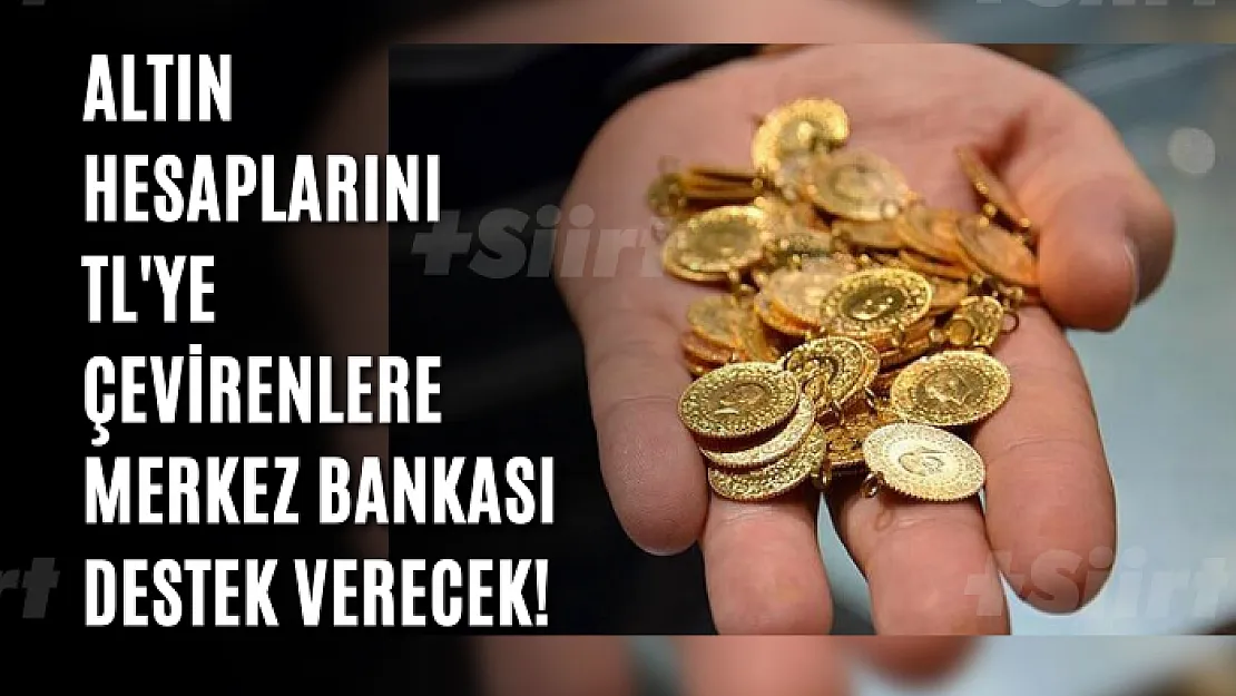 Altın hesaplarını TL'ye çevirenlere Merkez Bankası destek verecek!