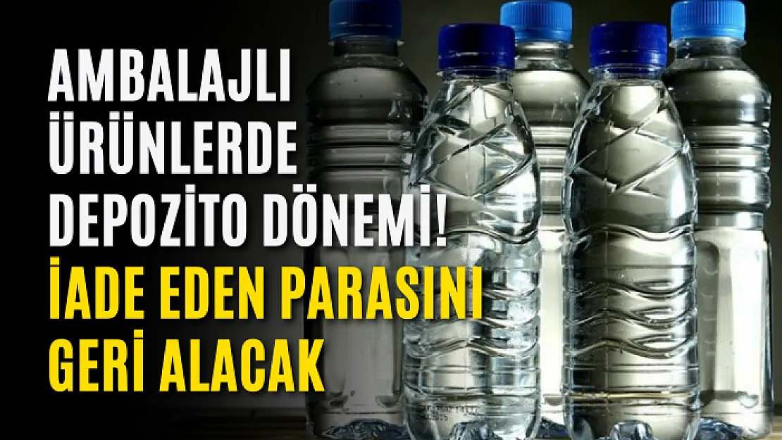 Ambalajlı Ürünlerde Depozito Dönemi! İade Eden Parasını Geri Alacak