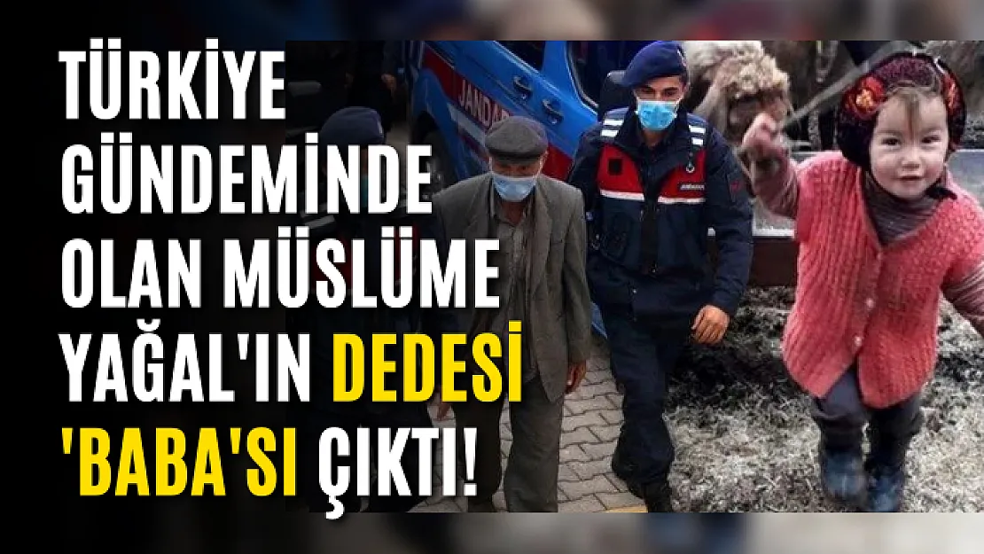 Türkiye Gündeminde Olan Müslüme Yağal'ın Dedesi 'Baba'sı Çıktı!