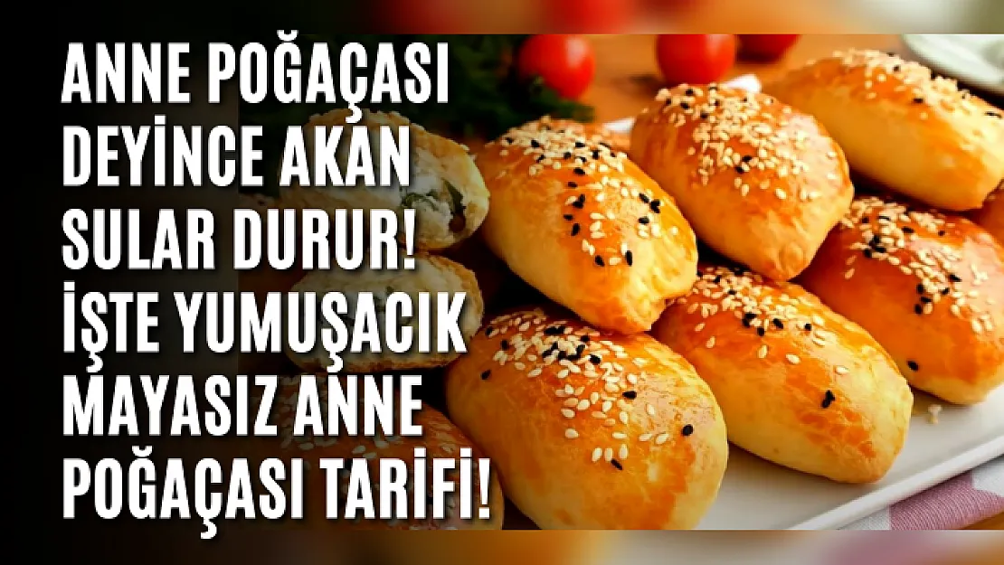 Anne poğaçası deyince akan sular durur! İşte yumuşacık mayasız anne poğaçası tarifi!