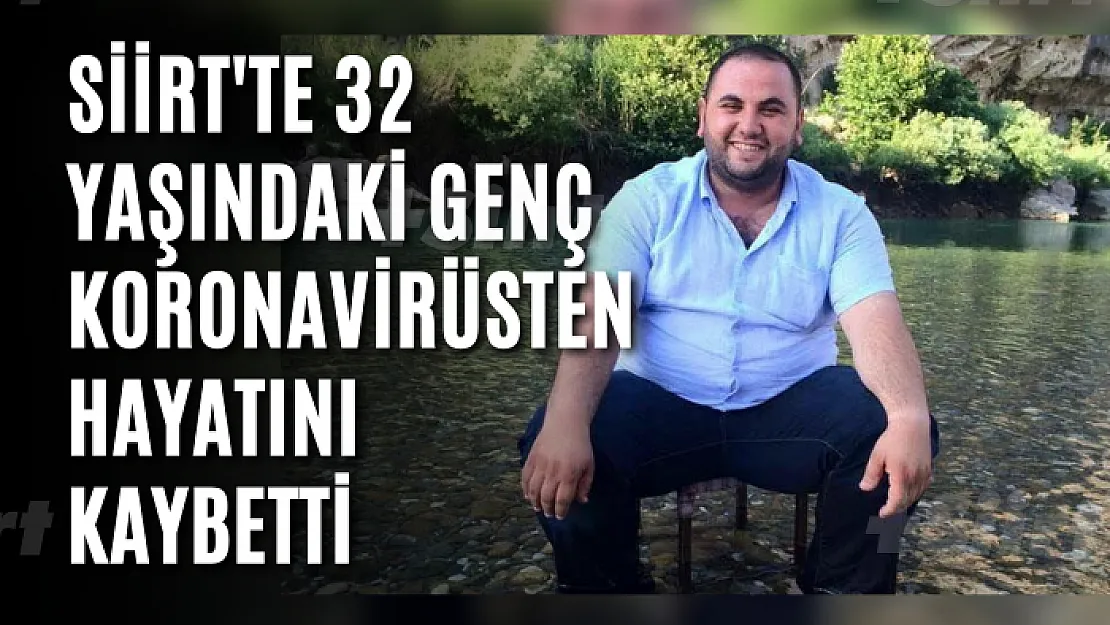 Siirt'te 32 Yaşındaki Genç Koronavirüsten Hayatını Kaybetti