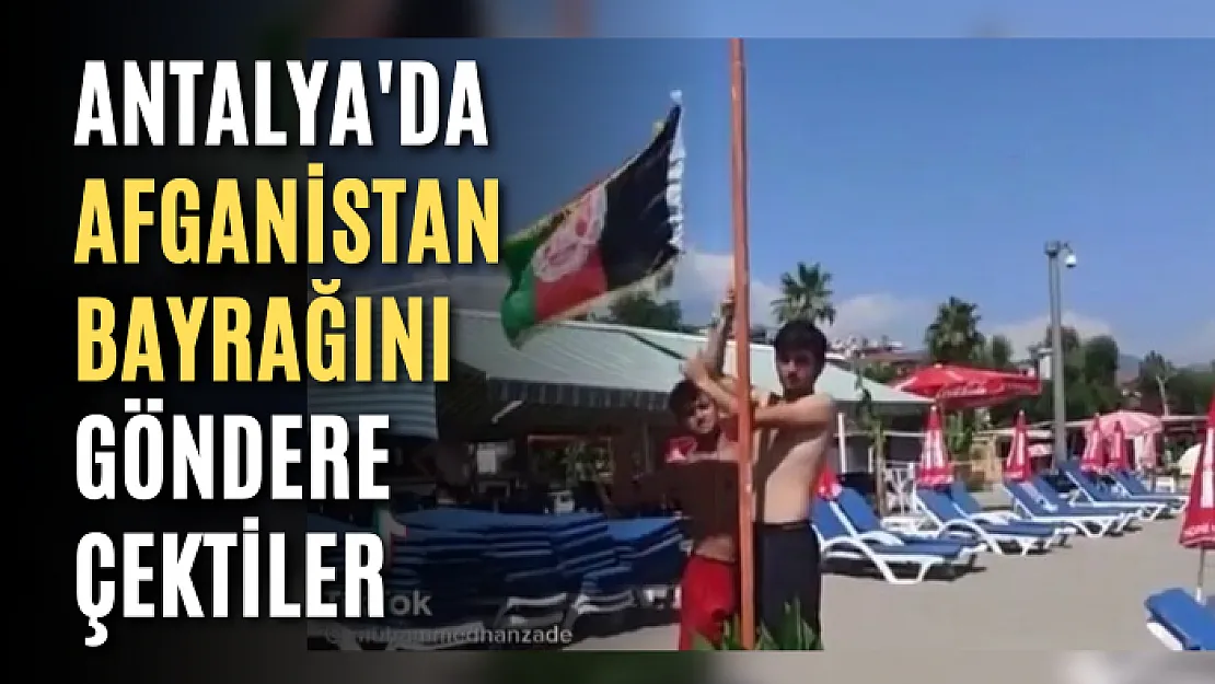 Antalya'da Afganistan bayrağını göndere çektiler